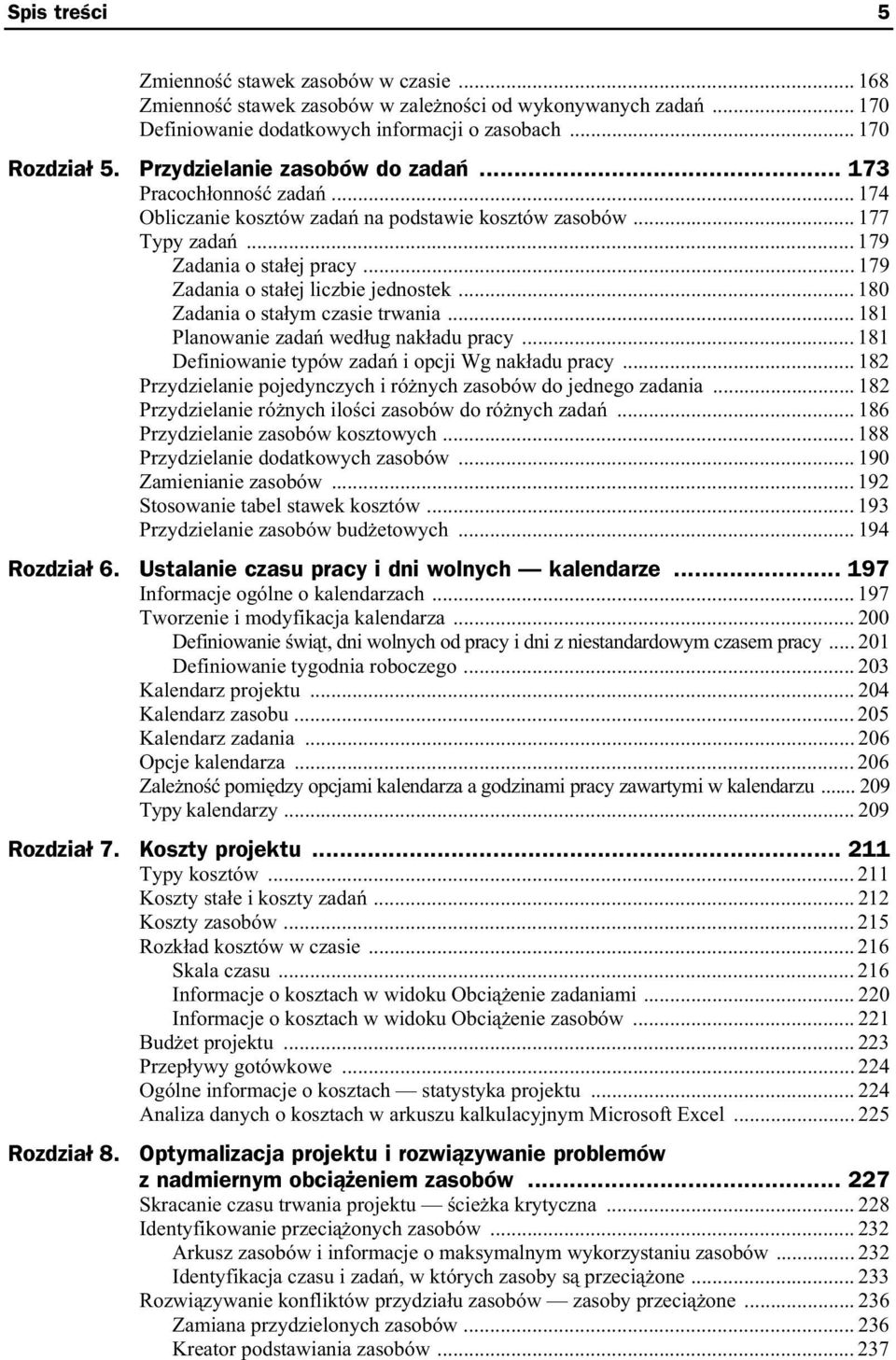 .. 179 Zadania o sta ej liczbie jednostek... 180 Zadania o sta ym czasie trwania... 181 Planowanie zada wed ug nak adu pracy... 181 Definiowanie typów zada i opcji Wg nak adu pracy.