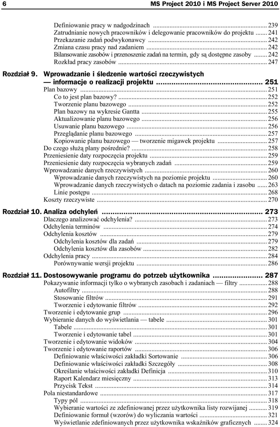 Wprowadzanie i ledzenie warto ci rzeczywistych informacje o realizacji projektu... 251 Plan bazowy... 251 Co to jest plan bazowy?... 252 Tworzenie planu bazowego... 252 Plan bazowy na wykresie Gantta.