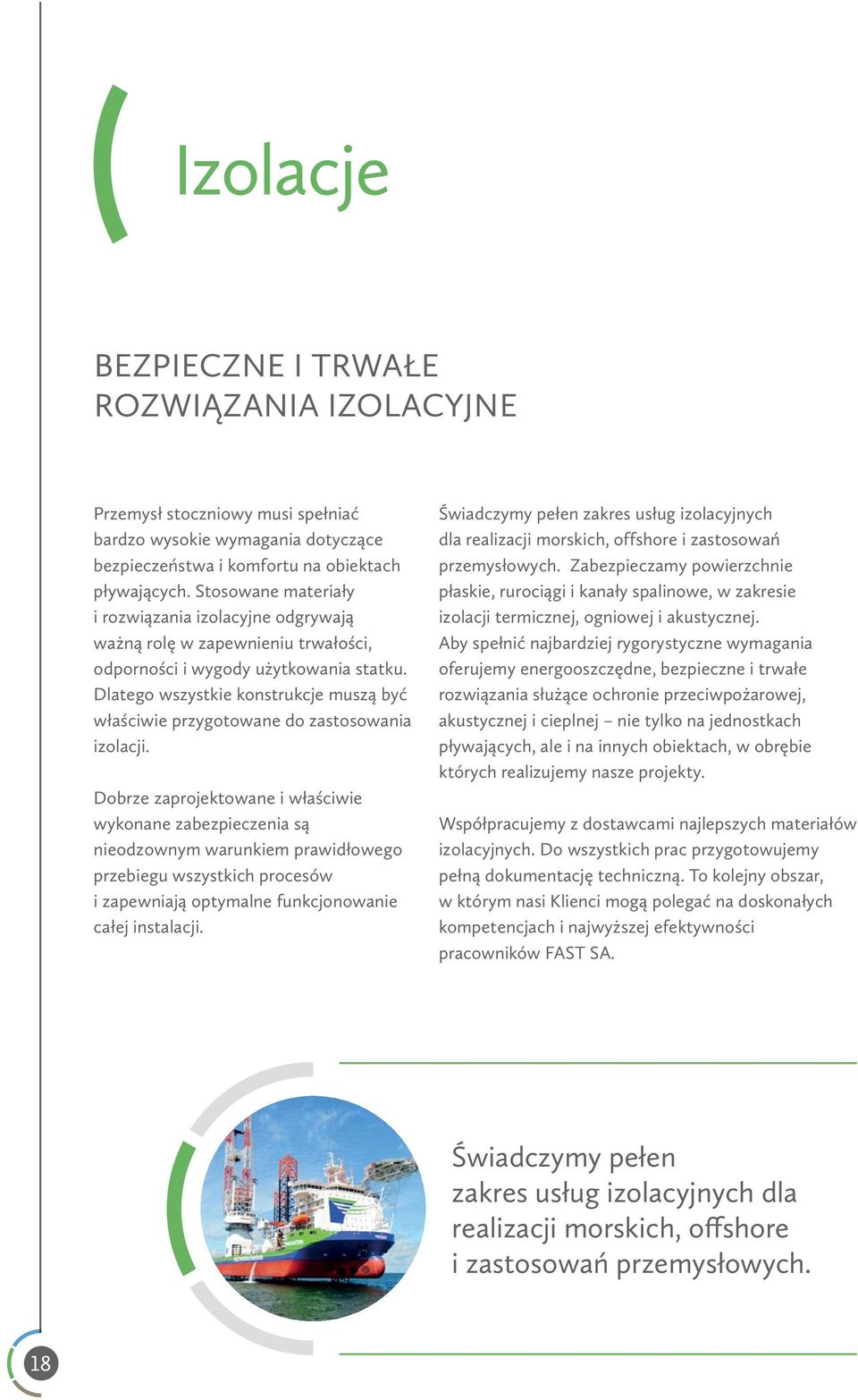 Dlatego wszystkie konstrukcje muszą być właściwie przygotowane do zastosowania izolacji.