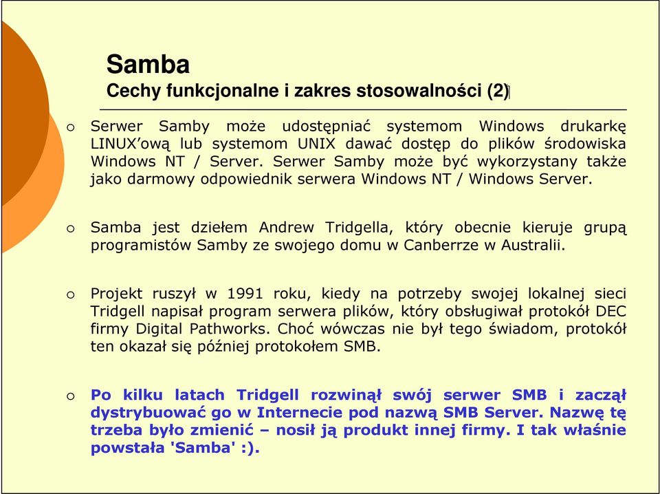 Samba jest dziełem Andrew Tridgella, który obecnie kieruje grupą programistów Samby ze swojego domu w Canberrze w Australii.