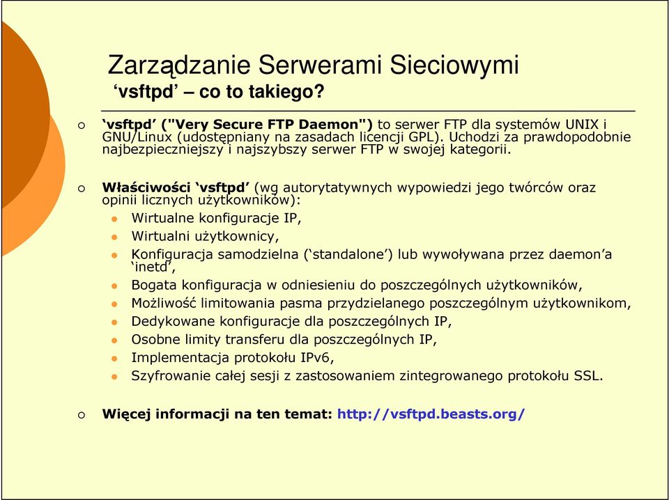 Właściwości vsftpd (wg autorytatywnych wypowiedzi jego twórców oraz opinii licznych uŝytkowników): Wirtualne konfiguracje IP, Wirtualni uŝytkownicy, Konfiguracja samodzielna ( standalone ) lub