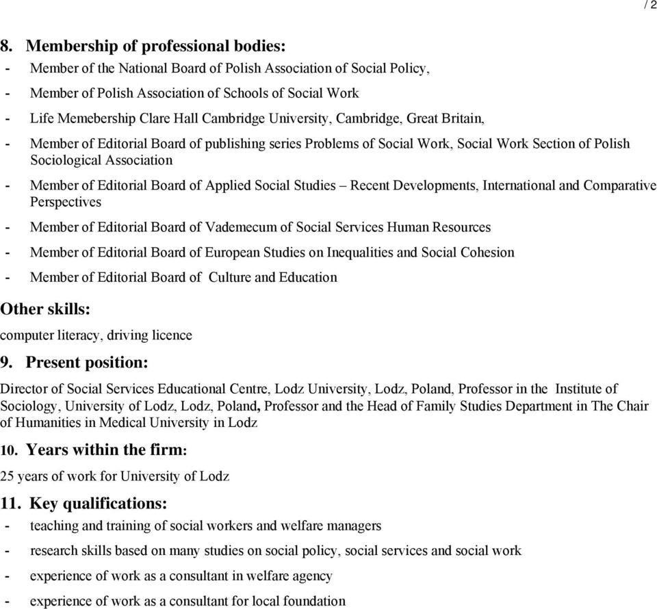 Cambridge University, Cambridge, Great Britain, - Member of Editorial Board of publishing series Problems of Social Work, Social Work Section of Polish Sociological Association - Member of Editorial