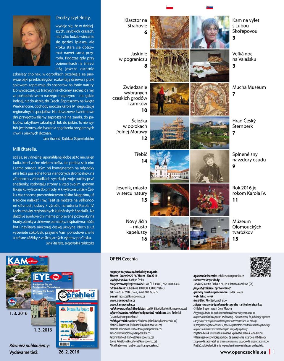 łonie natury. Do wycieczek już tradycyjnie chcemy zachęcić i my, za pośrednictwem naszego magazynu nie gdzie indziej, niż do siebie, do Czech.