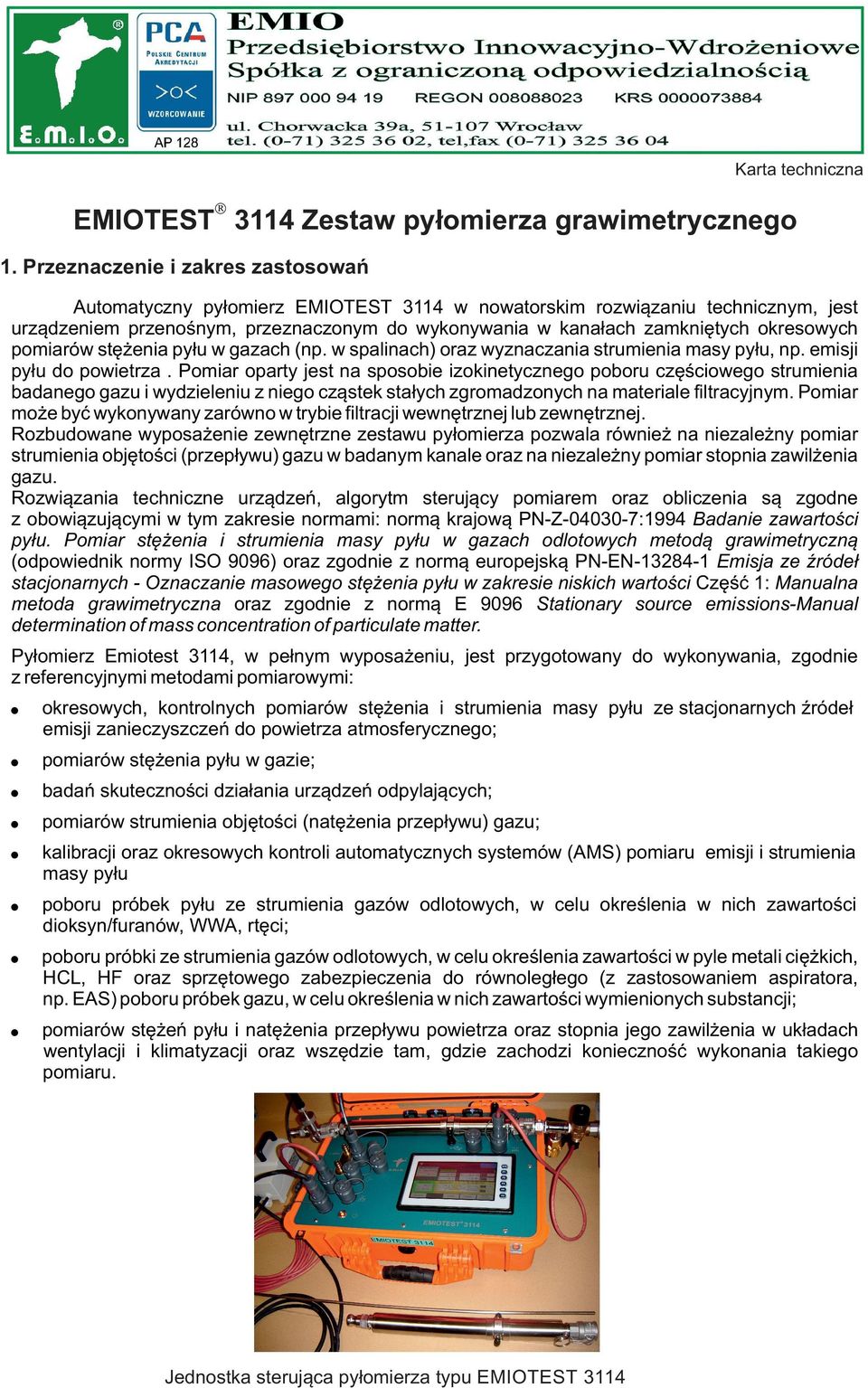 Pmiar party jest na spsbie izkinetyczneg pbru częściweg strumienia badaneg gazu i wydzieleniu z nieg cząstek stałych zgrmadznych na materiale filtracyjnym.