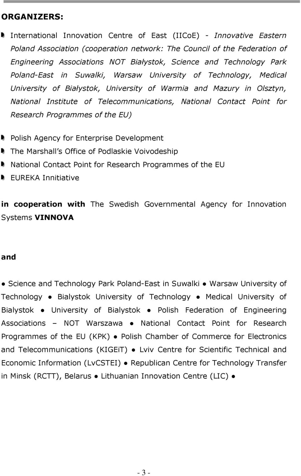 Contact Point for Research Programmes of the EU) Polish Agency for Enterprise Development The Marshall s Office of Podlaskie Voivodeship National Contact Point for Research Programmes of the EU
