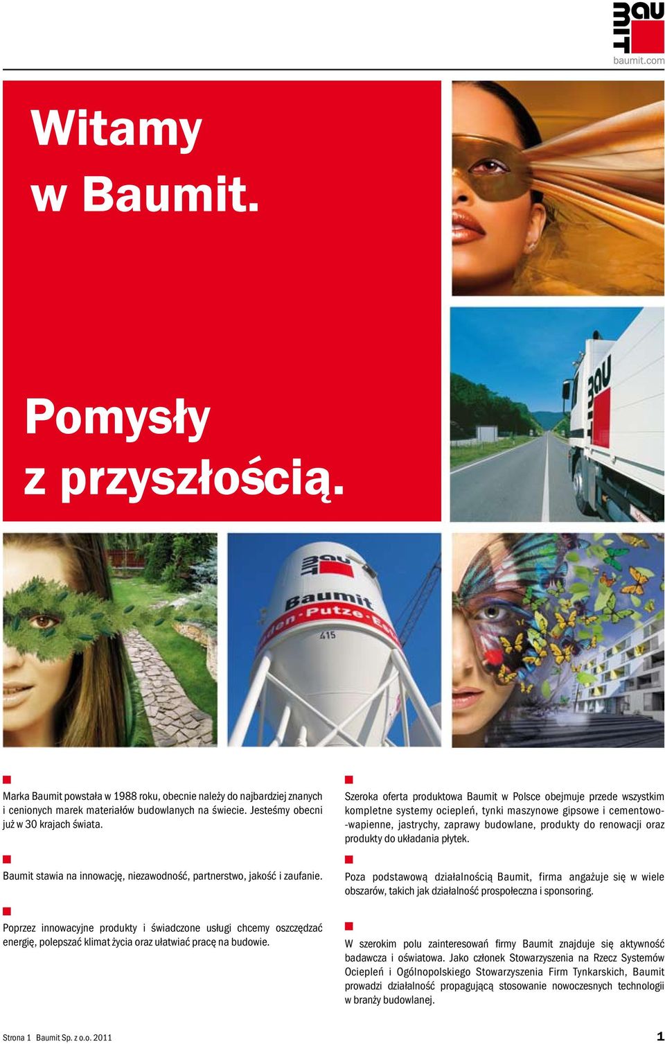 oraz produkty do układania płytek. Baumit stawia na innowację, niezawodność, partnerstwo, jakość i zaufanie.