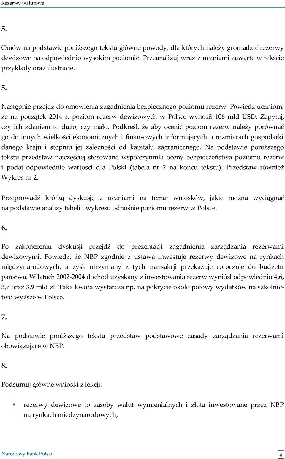poziom rezerw dewizowych w Polsce wynosił 106 mld USD. Zapytaj, czy ich zdaniem to dużo, czy mało.