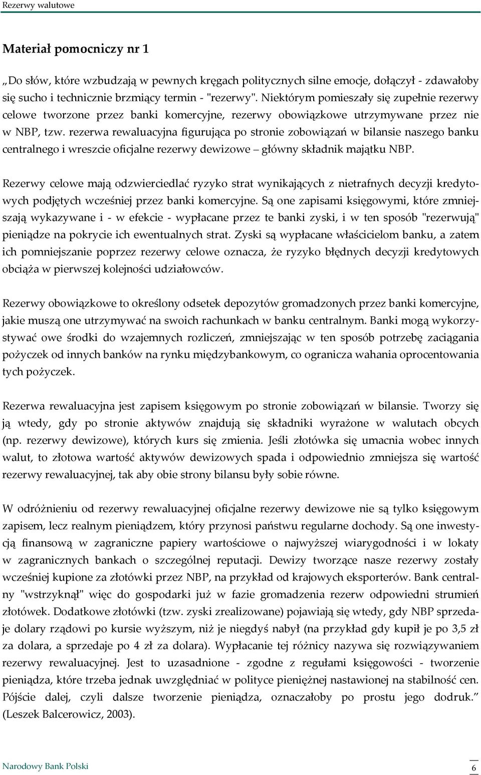 rezerwa rewaluacyjna figurująca po stronie zobowiązań w bilansie naszego banku centralnego i wreszcie oficjalne rezerwy dewizowe główny składnik majątku NBP.