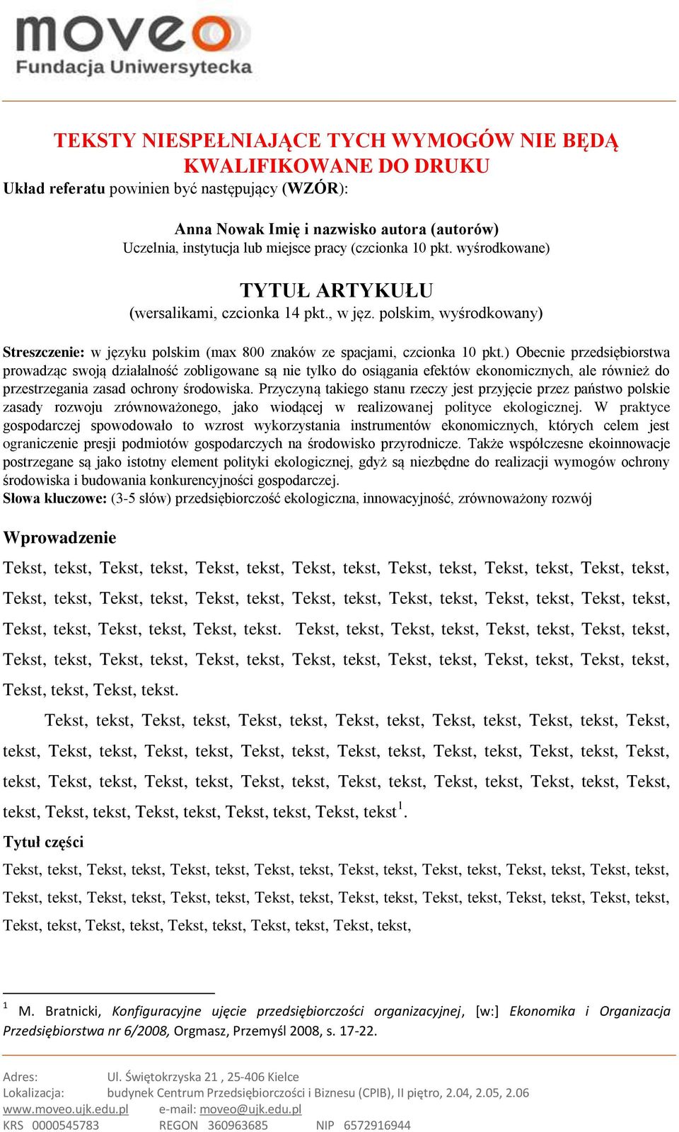 ) Obecnie przedsiębiorstwa prowadząc swoją działalność zobligowane są nie tylko do osiągania efektów ekonomicznych, ale również do przestrzegania zasad ochrony środowiska.