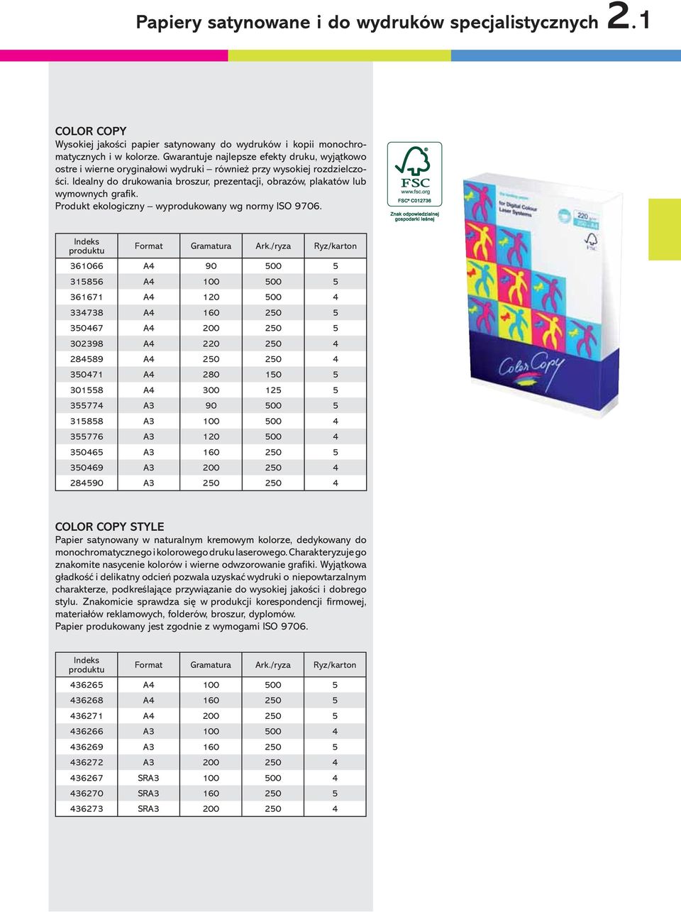 Idealny do drukowania broszur, prezentacji, obrazów, plakatów lub wymownych grafik. Produkt ekologiczny wyprodukowany wg normy ISO 9706. Format Gramatura Ark.