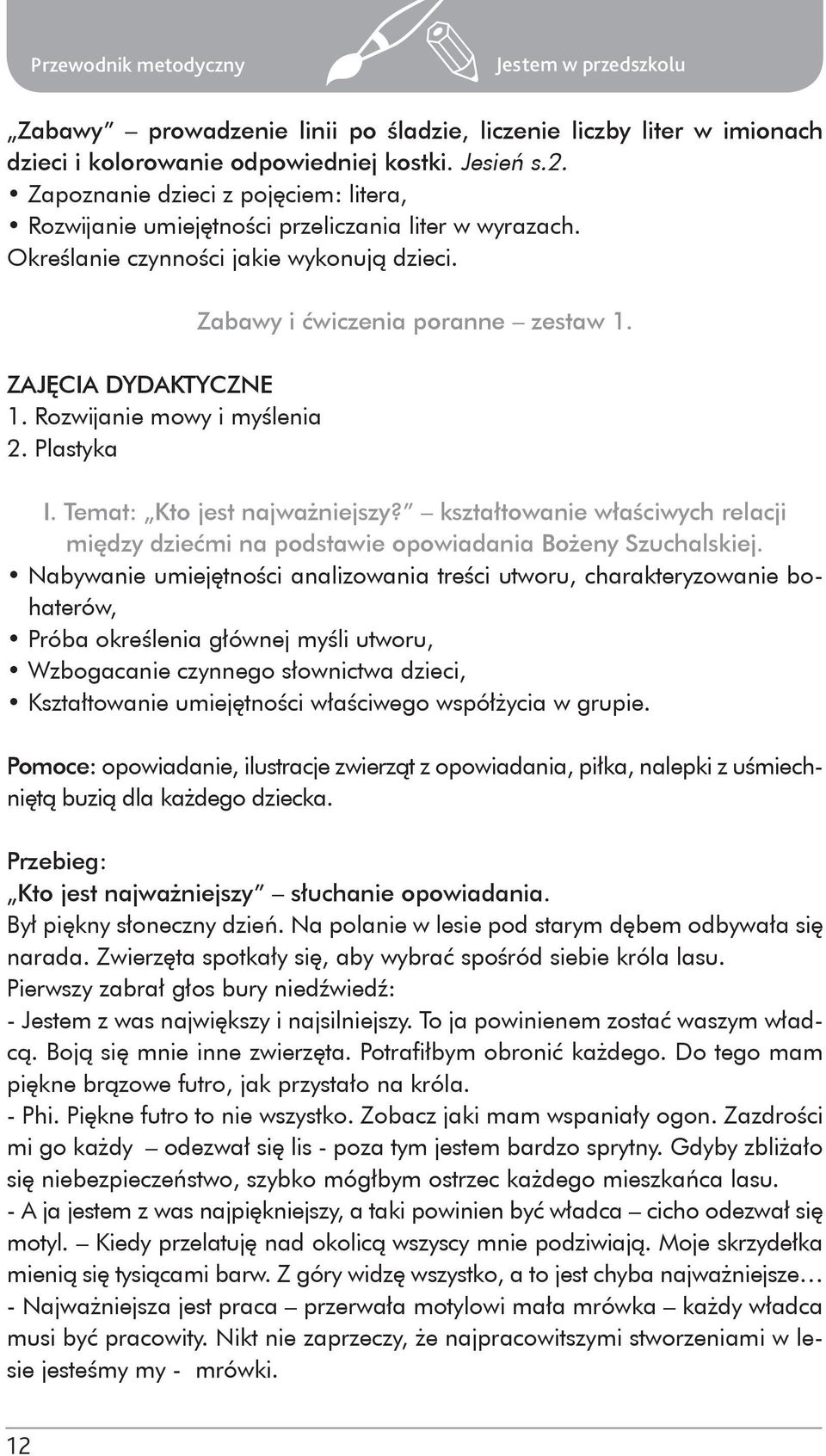 Plastyka Zabawy i ćwiczenia poranne zestaw 1. I. Temat: Kto jest najważniejszy? kształtowanie właściwych relacji między dziećmi na podstawie opowiadania Bożeny Szuchalskiej.