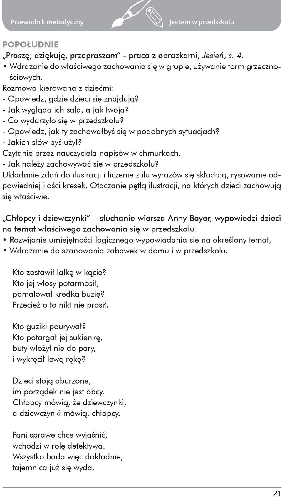 - Jakich słów byś użył? Czytanie przez nauczyciela napisów w chmurkach. - Jak należy zachowywać sie w przedszkolu?