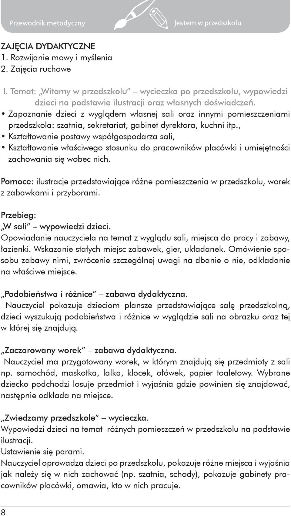 Zapoznanie dzieci z wyglądem własnej sali oraz innymi pomieszczeniami przedszkola: szatnia, sekretariat, gabinet dyrektora, kuchni itp.
