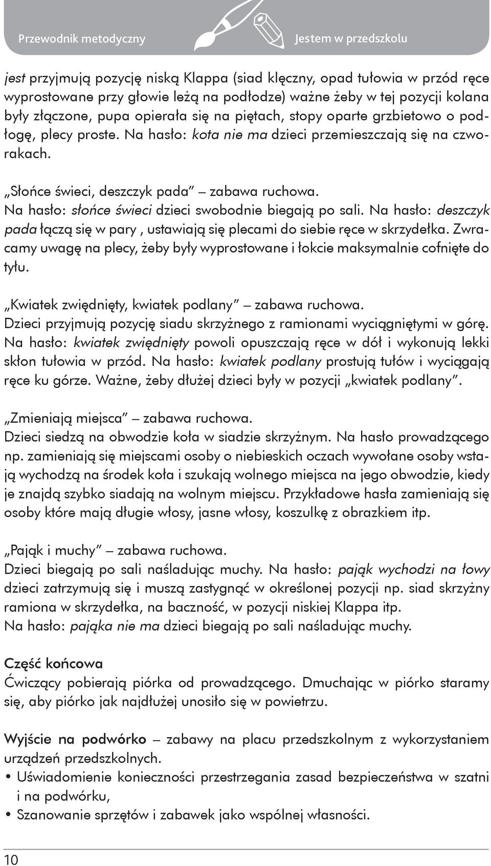 Na hasło: słońce świeci dzieci swobodnie biegają po sali. Na hasło: deszczyk pada łączą się w pary, ustawiają się plecami do siebie ręce w skrzydełka.