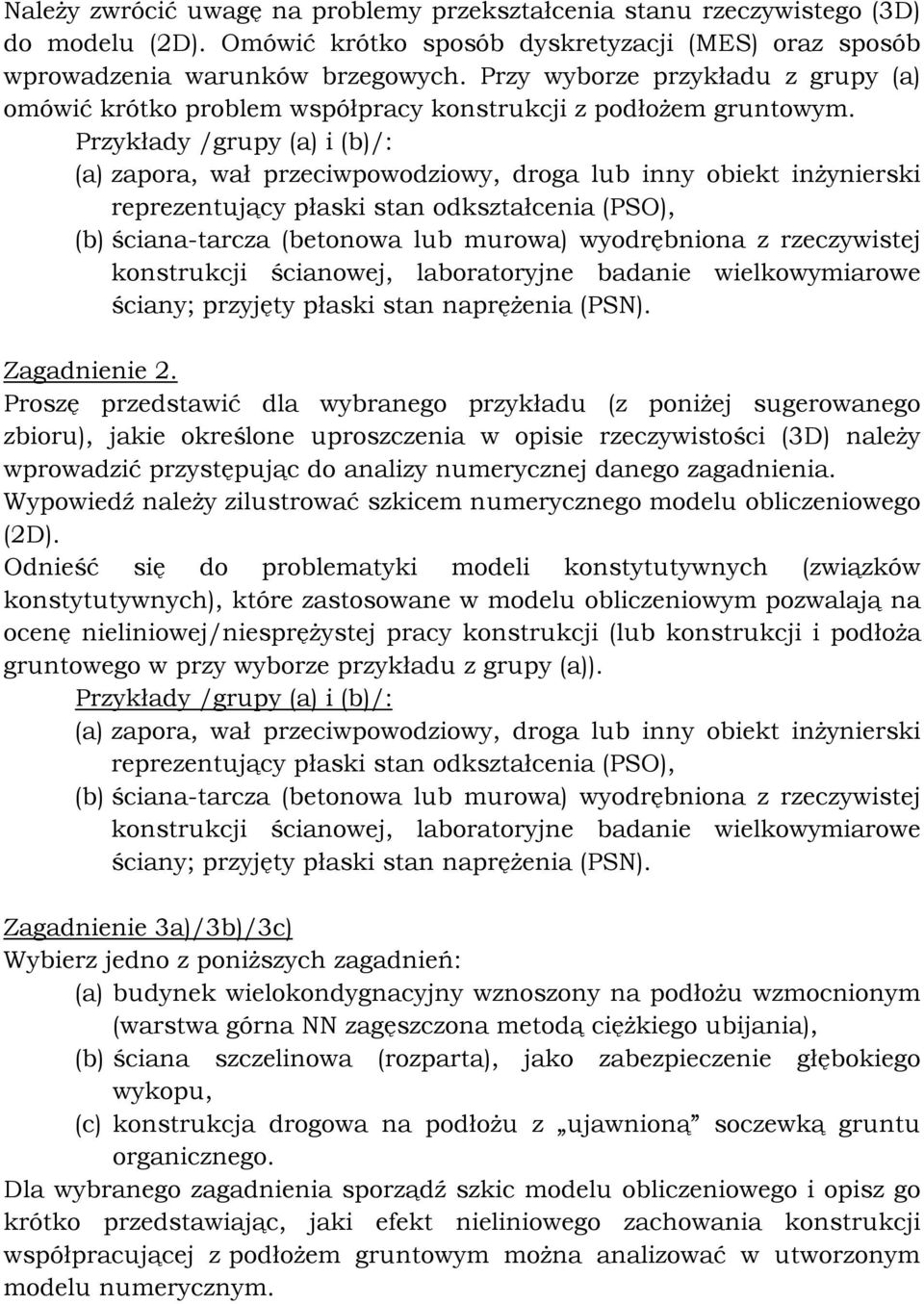 Przykłady /grupy (a) i (b)/: (a) zapora, wał przeciwpowodziowy, droga lub inny obiekt inżynierski reprezentujący płaski stan odkształcenia (PSO), (b) ściana-tarcza (betonowa lub murowa) wyodrębniona