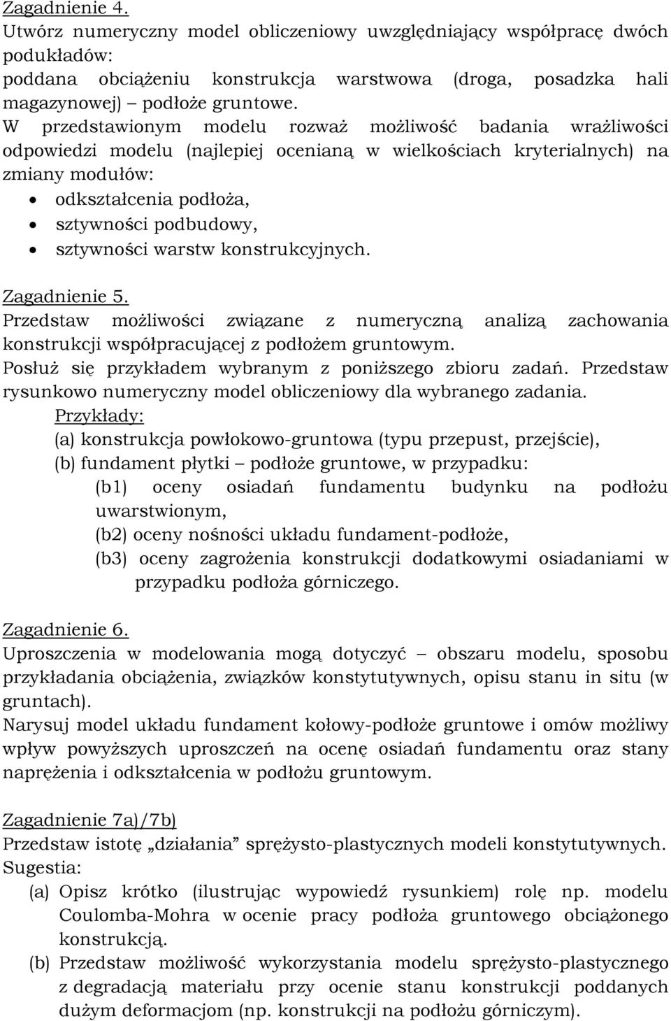 sztywności warstw konstrukcyjnych. Zagadnienie 5. Przedstaw możliwości związane z numeryczną analizą zachowania konstrukcji współpracującej z podłożem gruntowym.