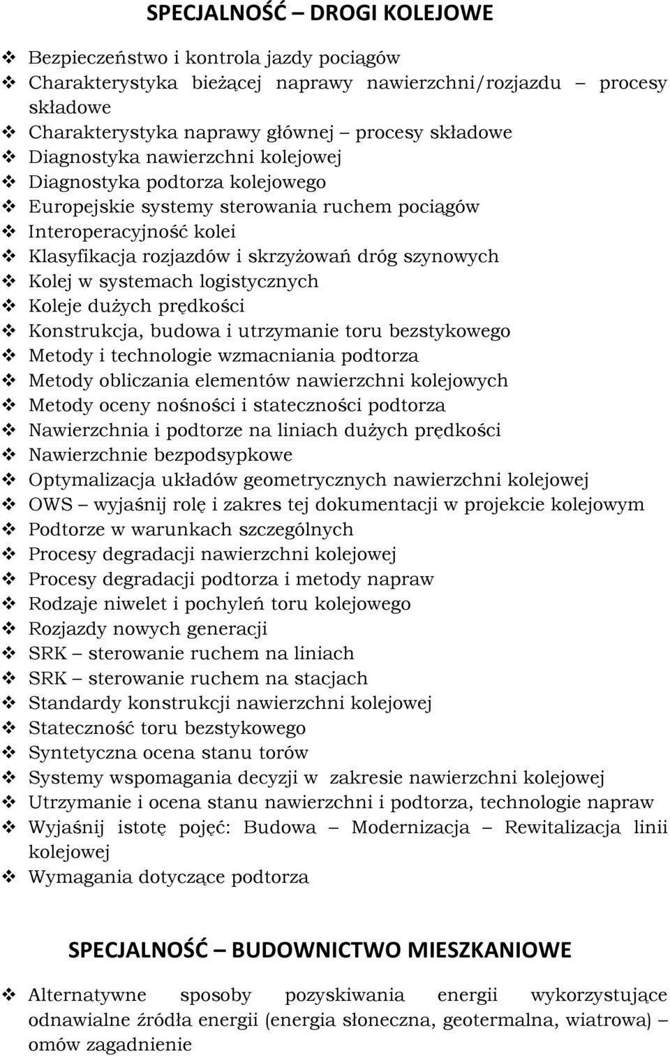 logistycznych Koleje dużych prędkości Konstrukcja, budowa i utrzymanie toru bezstykowego Metody i technologie wzmacniania podtorza Metody obliczania elementów nawierzchni kolejowych Metody oceny