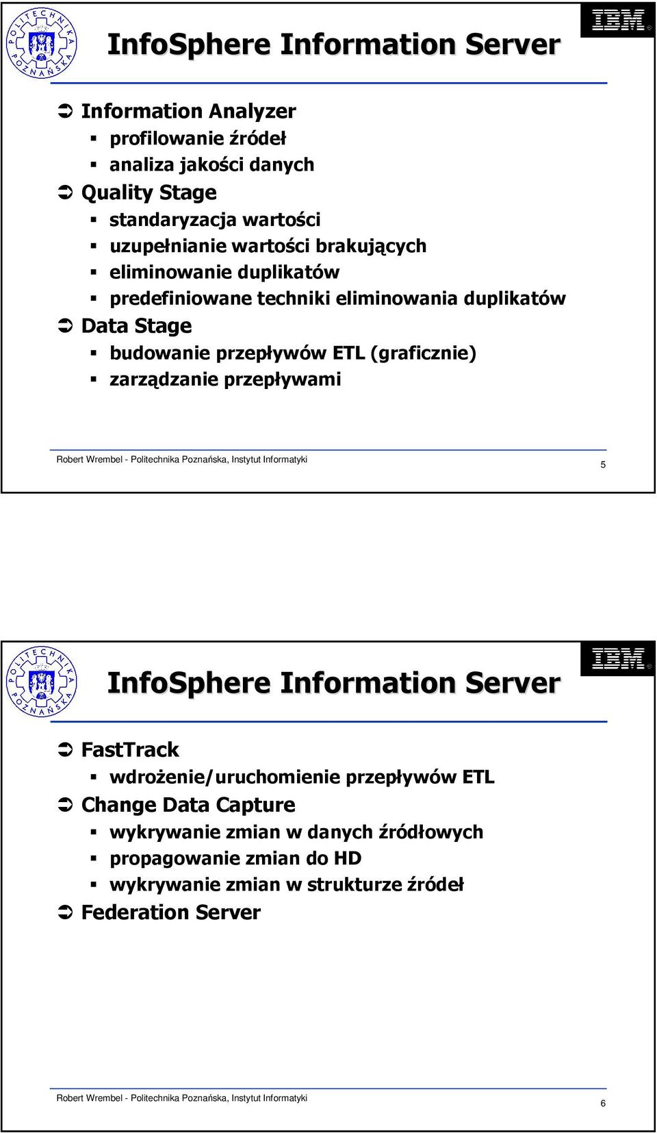 przepływów ETL (graficznie) zarządzanie przepływami 5 InfoSphere Information Server FastTrack wdrożenie/uruchomienie przepływów ETL