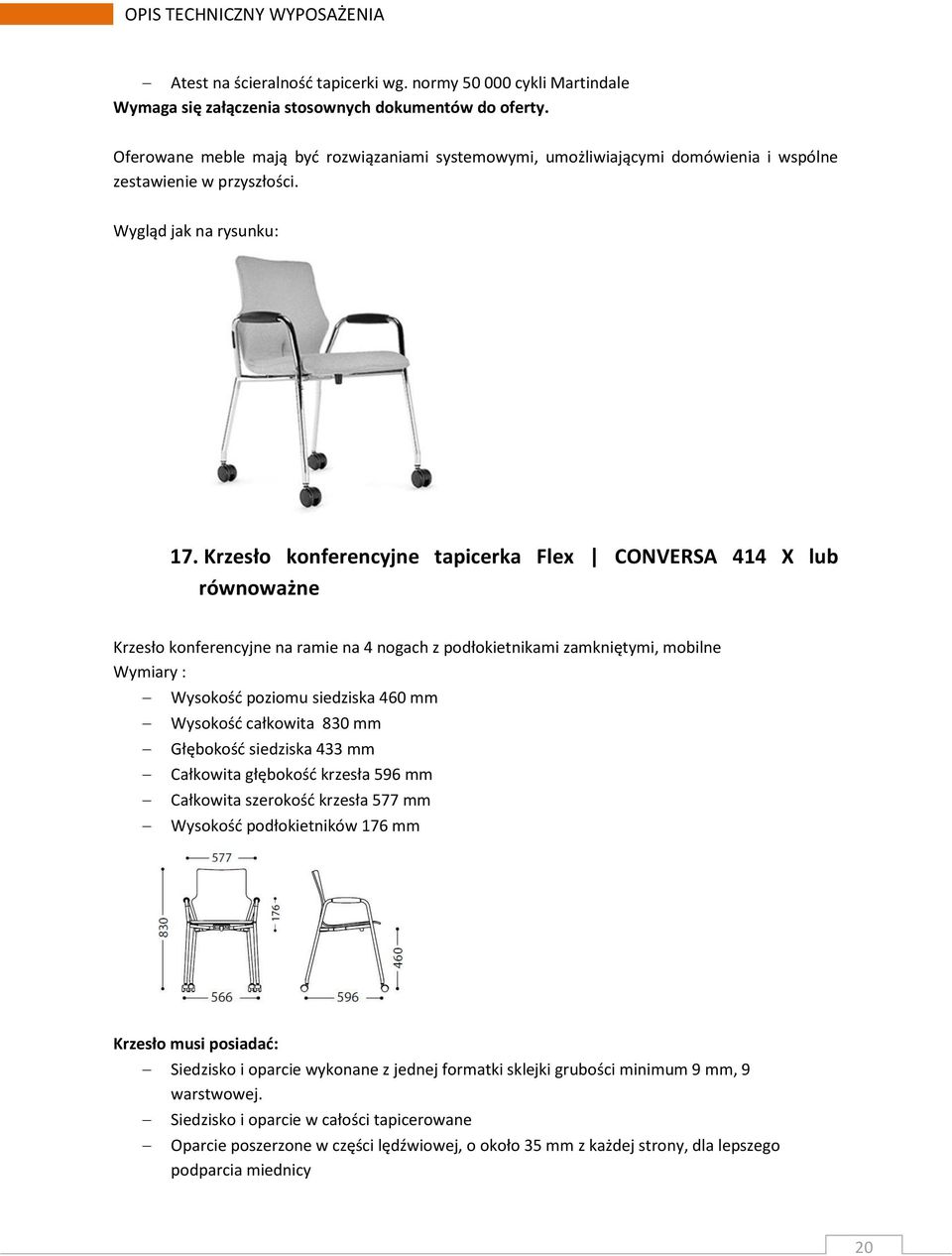 siedziska 460 mm Wysokośd całkowita 830 mm Głębokośd siedziska 433 mm Całkowita głębokośd krzesła 596 mm Całkowita szerokośd krzesła 577 mm Wysokośd podłokietników 176 mm Krzesło musi