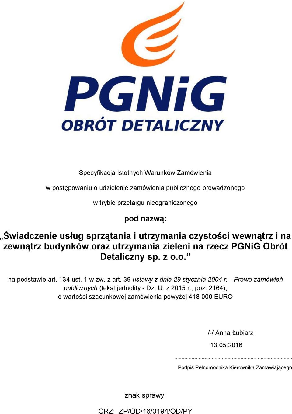 134 ust. 1 w zw. z art. 39 ustawy z dnia 29 stycznia 2004 r. - Prawo zamówień publicznych (tekst jednolity - Dz. U. z 2015 r., poz.