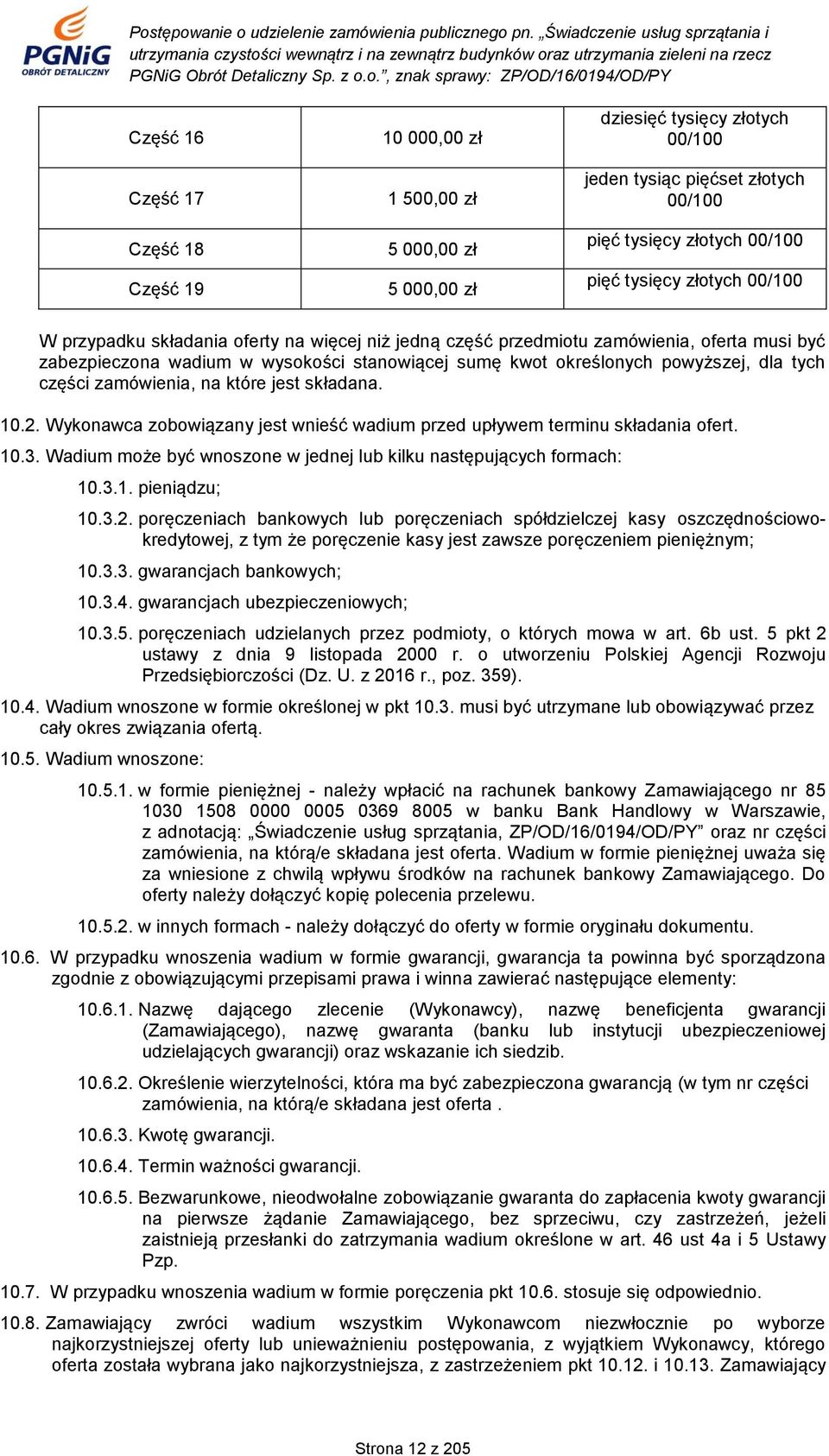 części zamówienia, na które jest składana. 10.2. Wykonawca zobowiązany jest wnieść wadium przed upływem terminu składania ofert. 10.3.