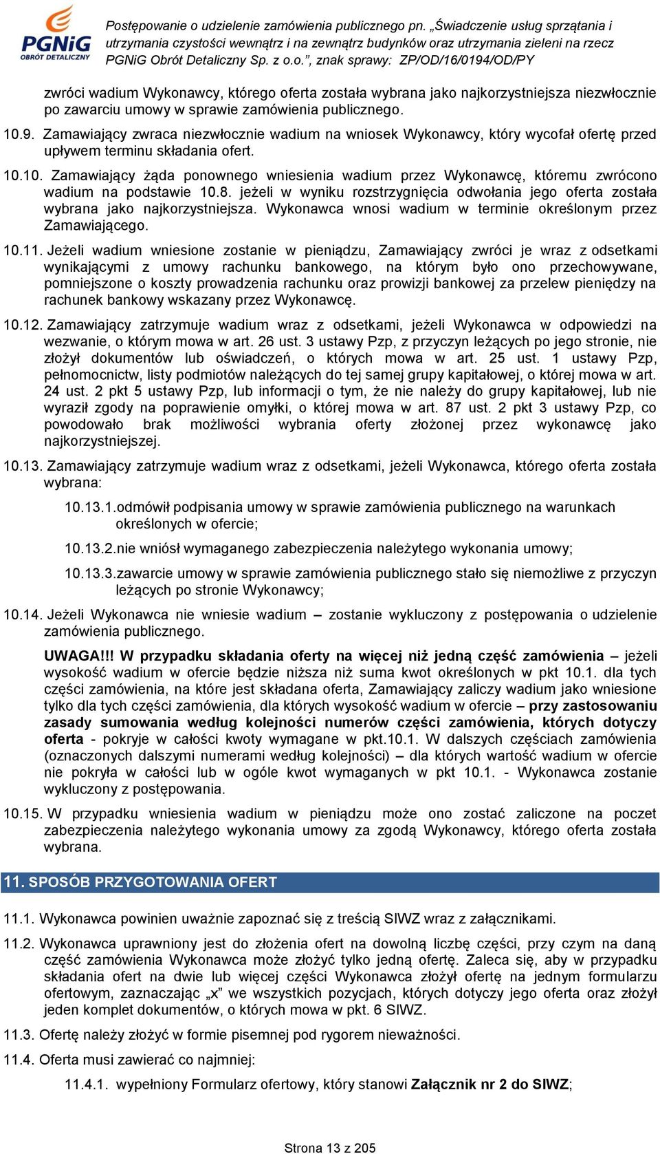 10. Zamawiający żąda ponownego wniesienia wadium przez Wykonawcę, któremu zwrócono wadium na podstawie 10.8.