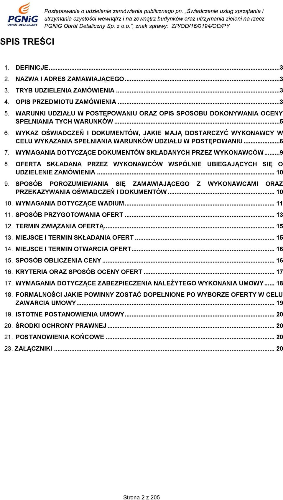 WYKAZ OŚWIADCZEŃ I DOKUMENTÓW, JAKIE MAJĄ DOSTARCZYĆ WYKONAWCY W CELU WYKAZANIA SPEŁNIANIA WARUNKÓW UDZIAŁU W POSTĘPOWANIU...6 7. WYMAGANIA DOTYCZĄCE DOKUMENTÓW SKŁADANYCH PRZEZ WYKONAWCÓW...9 8.
