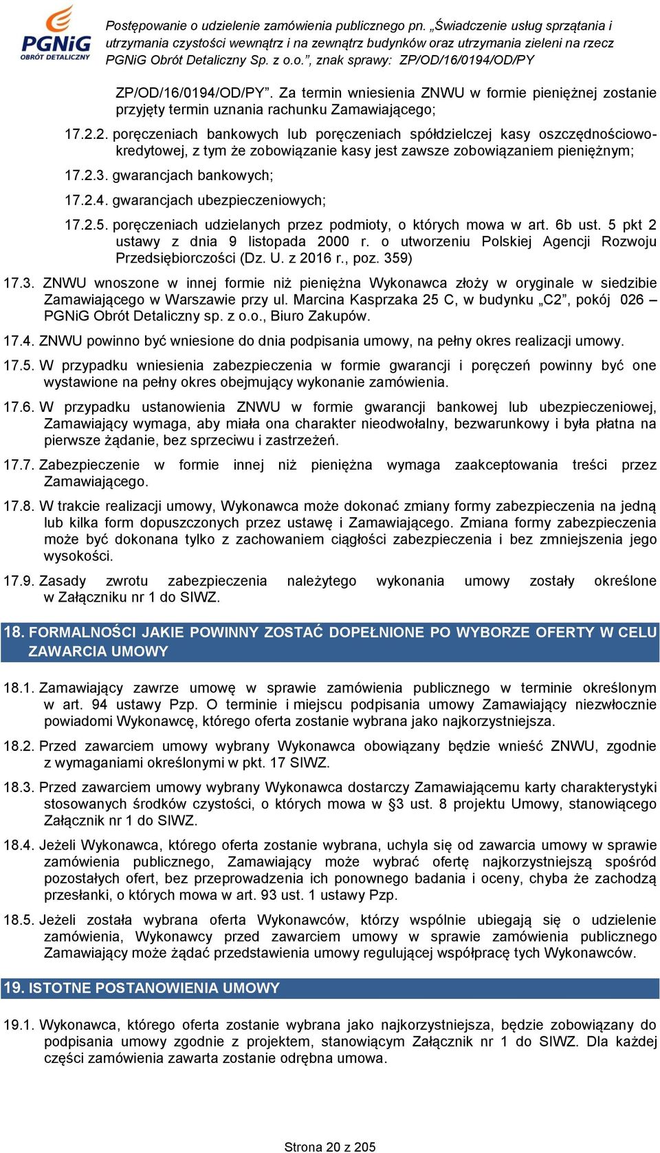 gwarancjach ubezpieczeniowych; 17.2.5. poręczeniach udzielanych przez podmioty, o których mowa w art. 6b ust. 5 pkt 2 ustawy z dnia 9 listopada 2000 r.