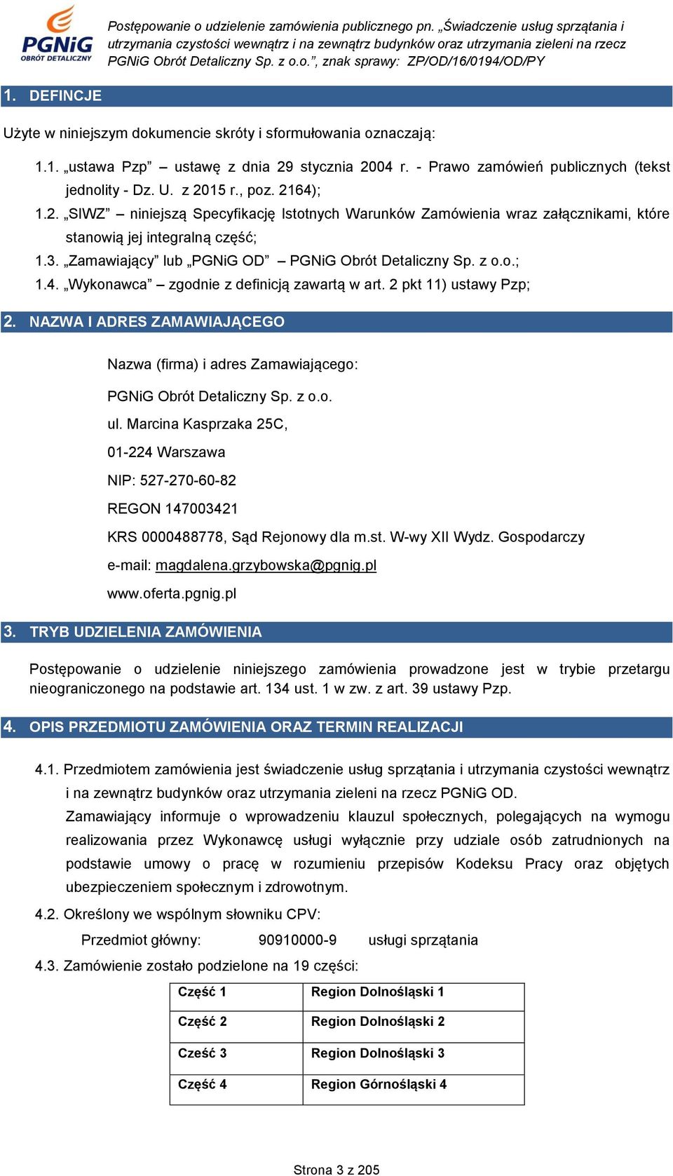 2 pkt 11) ustawy Pzp; 2. NAZWA I ADRES ZAMAWIAJĄCEGO Nazwa (firma) i adres Zamawiającego: PGNiG Obrót Detaliczny Sp. z o.o. ul.