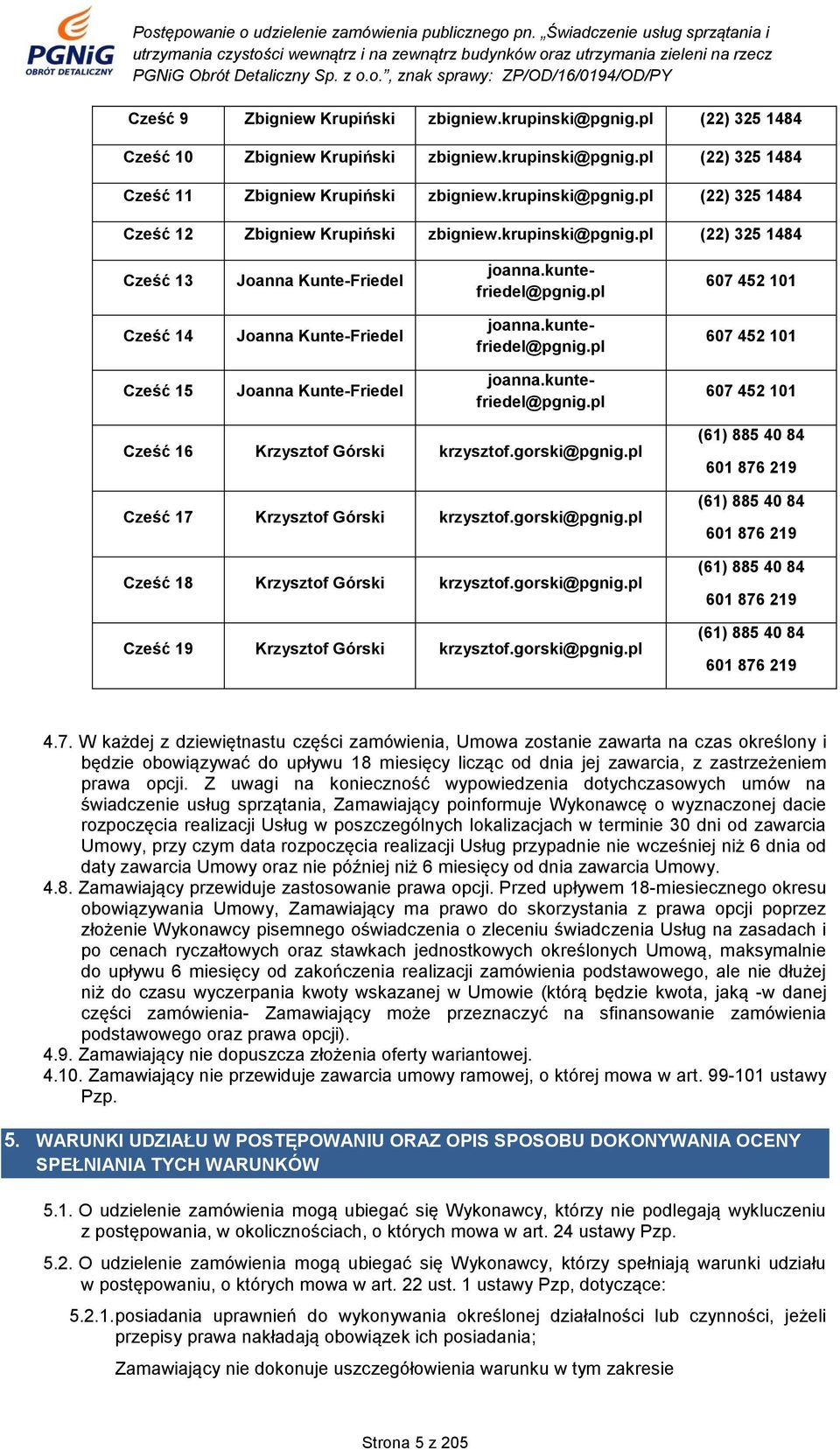 kuntefriedel@pgnig.pl 607 452 101 Cześć 16 Krzysztof Górski krzysztof.gorski@pgnig.pl Cześć 17 Krzysztof Górski krzysztof.gorski@pgnig.pl Cześć 18 Krzysztof Górski krzysztof.gorski@pgnig.pl Cześć 19 Krzysztof Górski krzysztof.