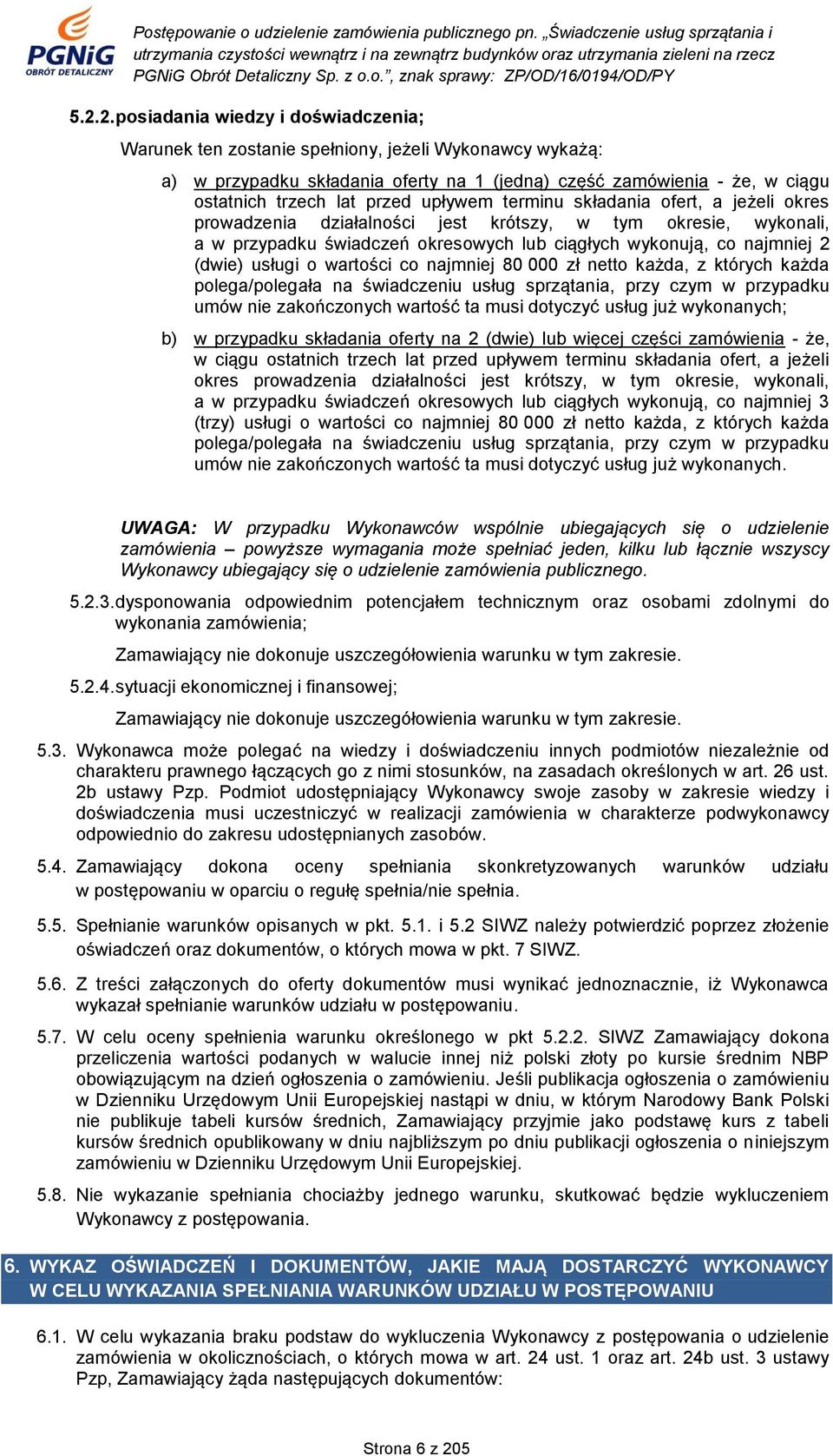usługi o wartości co najmniej 80 000 zł netto każda, z których każda polega/polegała na świadczeniu usług sprzątania, przy czym w przypadku umów nie zakończonych wartość ta musi dotyczyć usług już