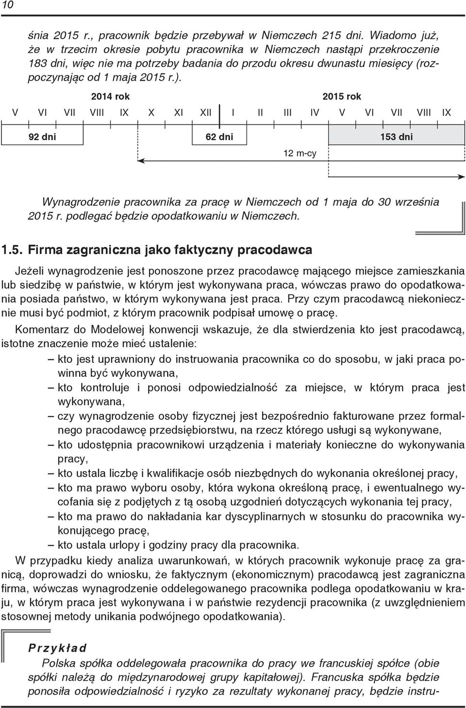 2014 rok 2015 rok V VI VII VIII IX X XI XII I II III IV V VI VII VIII IX 92 dni 62 dni 153 dni 12 m-cy Wynagrodzenie pracownika za pracę w Niemczech od 1 maja do 30 września 2015 r.