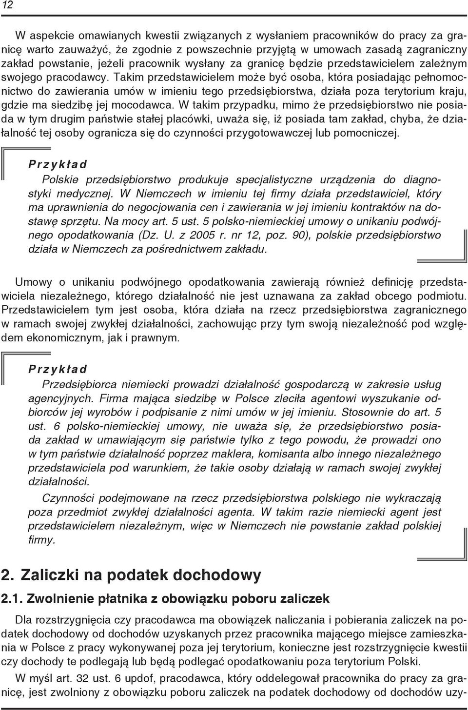 Takim przedstawicielem może być osoba, która posiadając pełnomocnictwo do zawierania umów w imieniu tego przedsiębiorstwa, działa poza terytorium kraju, gdzie ma siedzibę jej mocodawca.