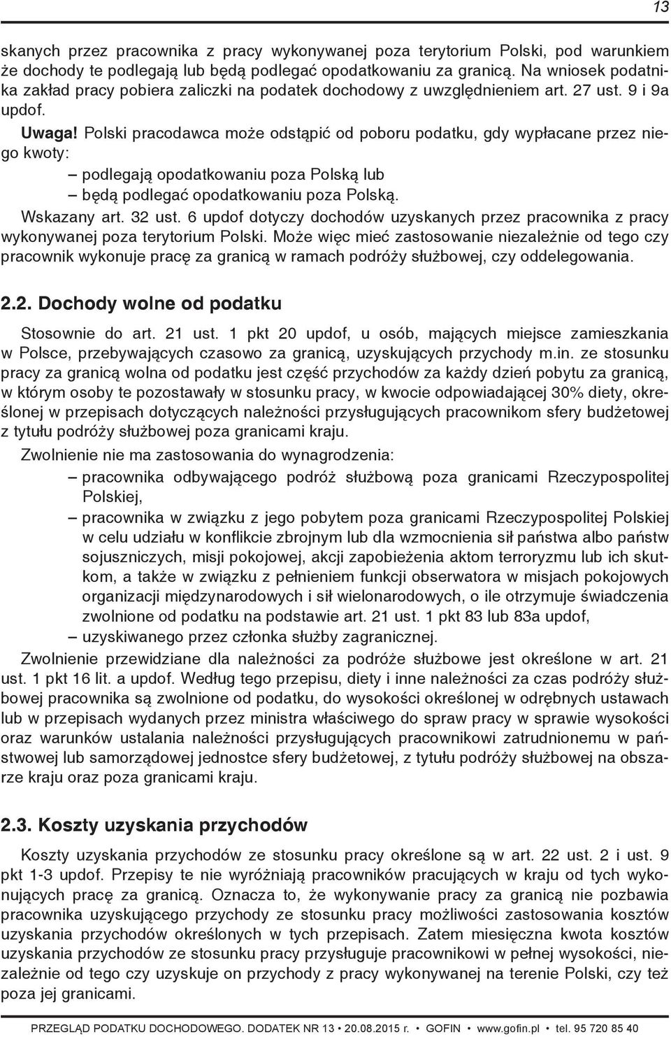 Polski pracodawca może odstąpić od poboru podatku, gdy wypłacane przez niego kwoty: podlegają opodatkowaniu poza Polską lub będą podlegać opodatkowaniu poza Polską. Wskazany art. 32 ust.