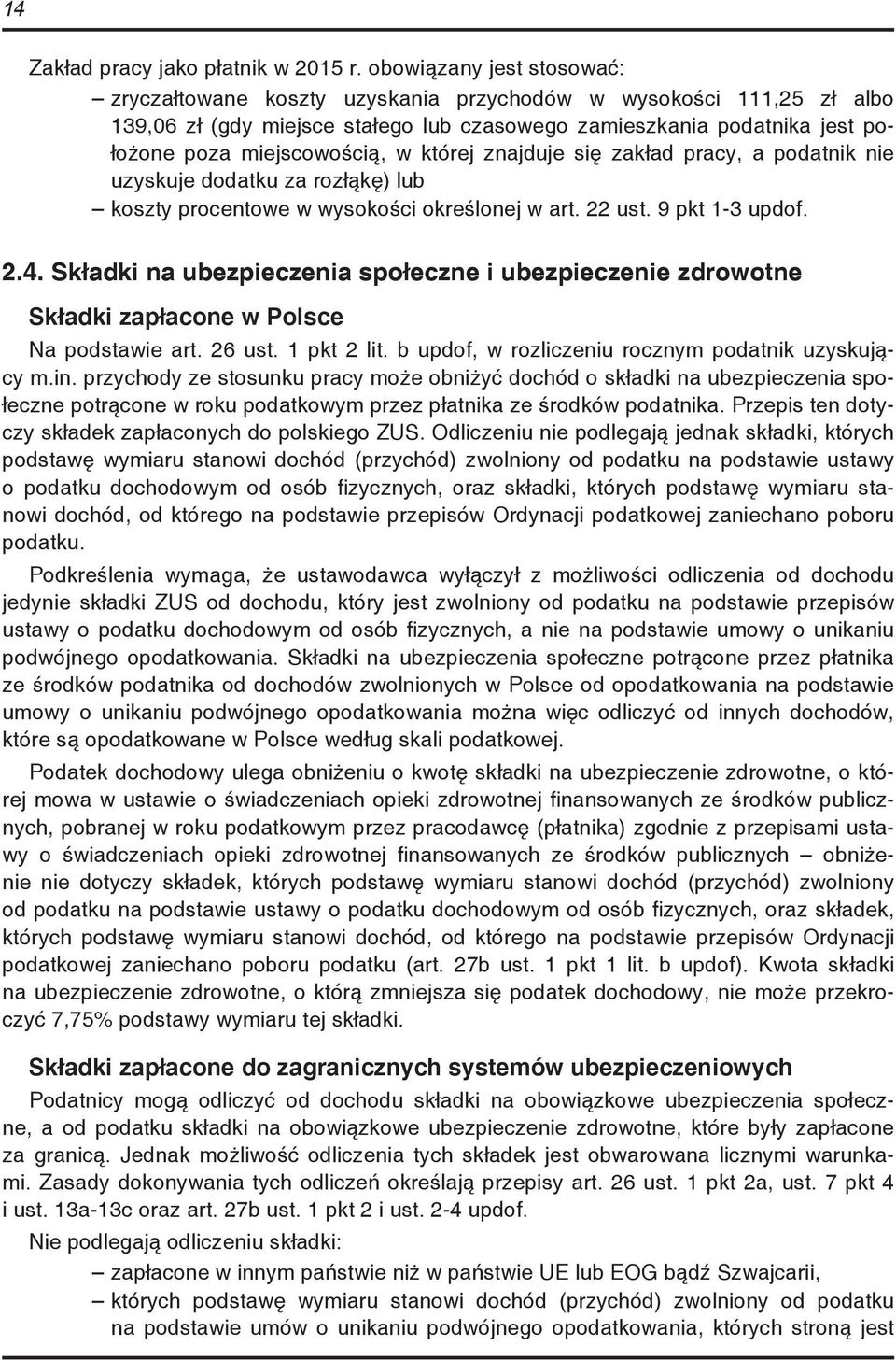 której znajduje się zakład pracy, a podatnik nie uzyskuje dodatku za rozłąkę) lub koszty procentowe w wysokości określonej w art. 22 ust. 9 pkt 1-3 updof. 2.4.