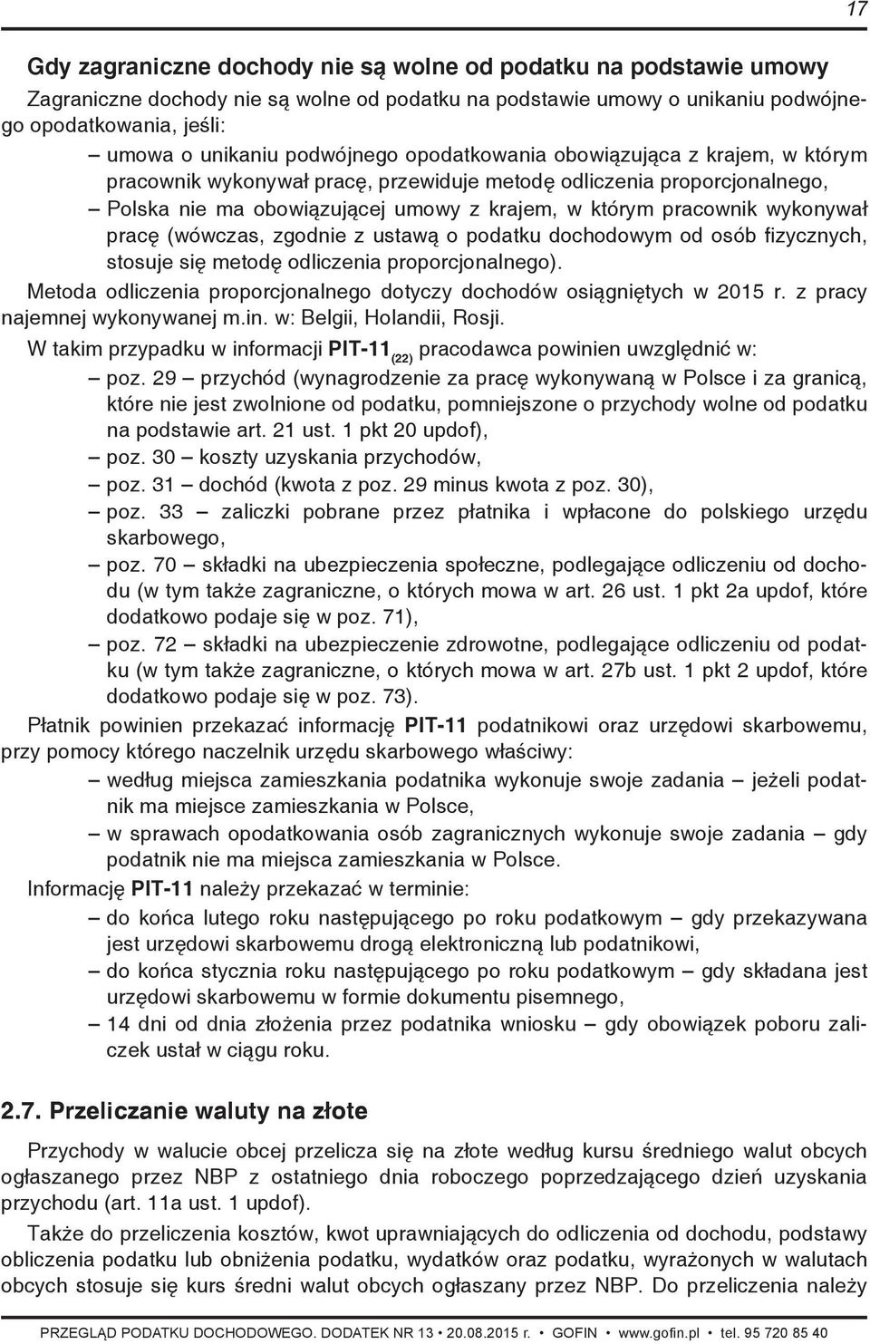 wykonywał pracę (wówczas, zgodnie z ustawą o podatku dochodowym od osób fizycznych, stosuje się metodę odliczenia proporcjonalnego).