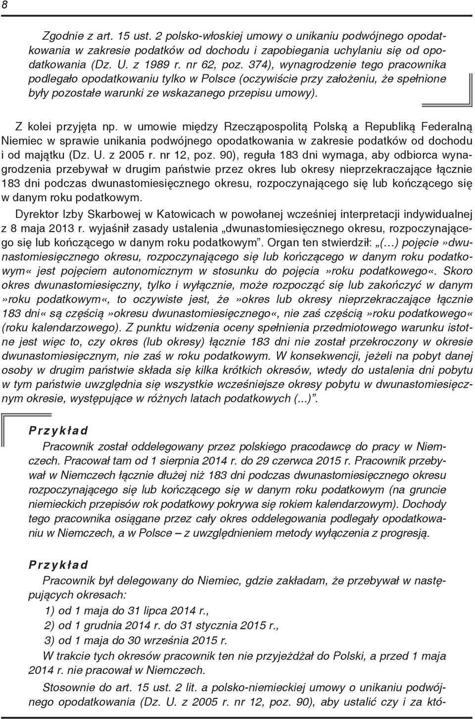 w umowie między Rzecząpospolitą Polską a Republiką Federalną Niemiec w sprawie unikania podwójnego opodatkowania w zakresie podatków od dochodu i od majątku (Dz. U. z 2005 r. nr 12, poz.