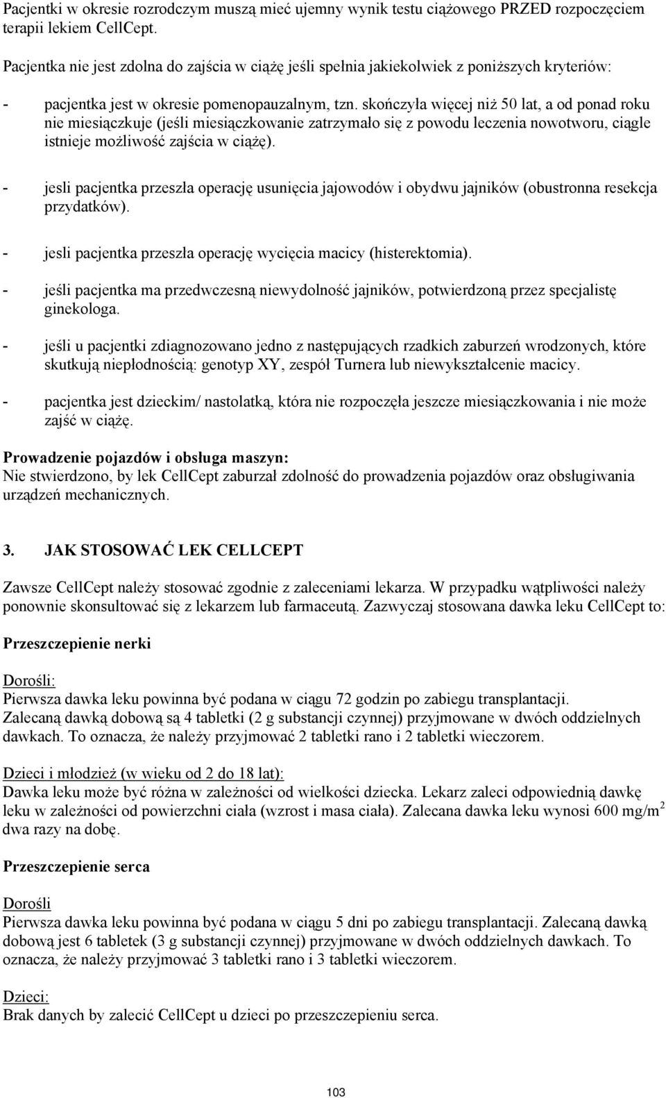 skończyła więcej niż 50 lat, a od ponad roku nie miesiączkuje (jeśli miesiączkowanie zatrzymało się z powodu leczenia nowotworu, ciągle istnieje możliwość zajścia w ciążę).