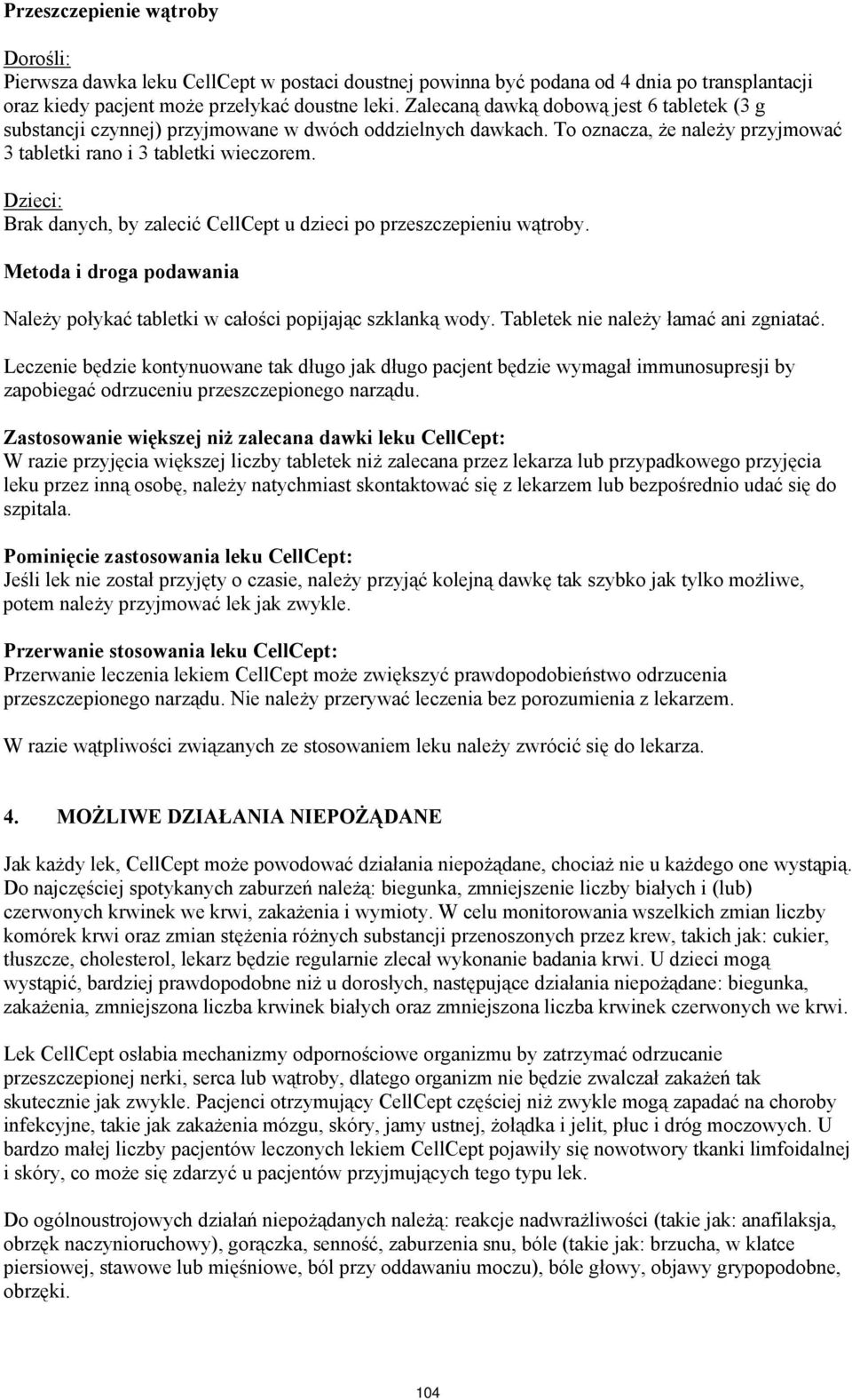 Dzieci: Brak danych, by zalecić CellCept u dzieci po przeszczepieniu wątroby. Metoda i droga podawania Należy połykać tabletki w całości popijając szklanką wody.