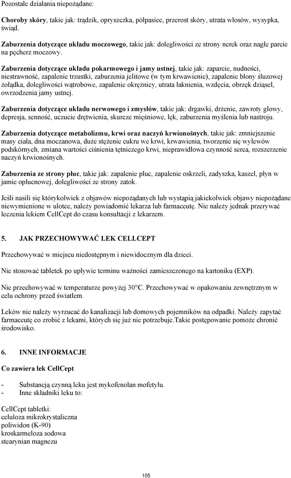 Zaburzenia dotyczące układu pokarmowego i jamy ustnej, takie jak: zaparcie, nudności, niestrawność, zapalenie trzustki, zaburzenia jelitowe (w tym krwawienie), zapalenie błony śluzowej żołądka,