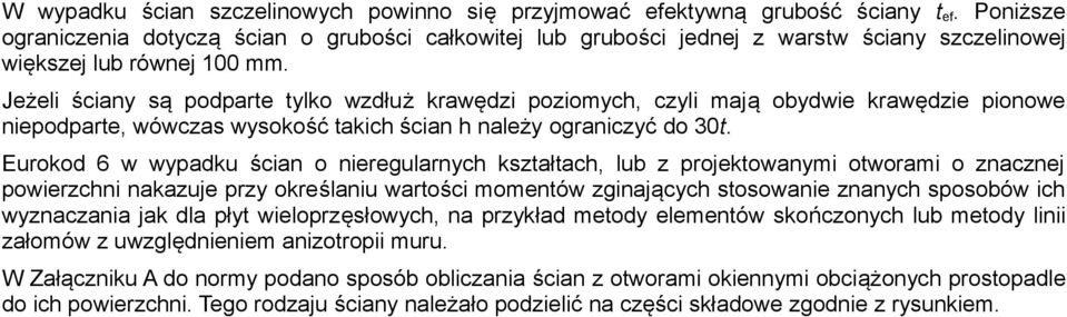 Jeżeli ściany są podparte tylko wzdłuż krawędzi poziomych, czyli mają obydwie krawędzie pionowe niepodparte, wówczas wysokość takich ścian h należy ograniczyć do 30t.