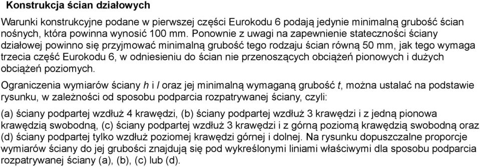 nie przenoszących obciążeń pionowych i dużych obciążeń poziomych.