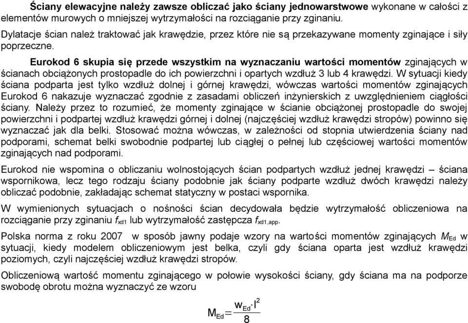 Eurokod 6 skupia się przede wszystkim na wyznaczaniu wartości momentów zginających w ścianach obciążonych prostopadle do ich powierzchni i opartych wzdłuż 3 lub 4 krawędzi.