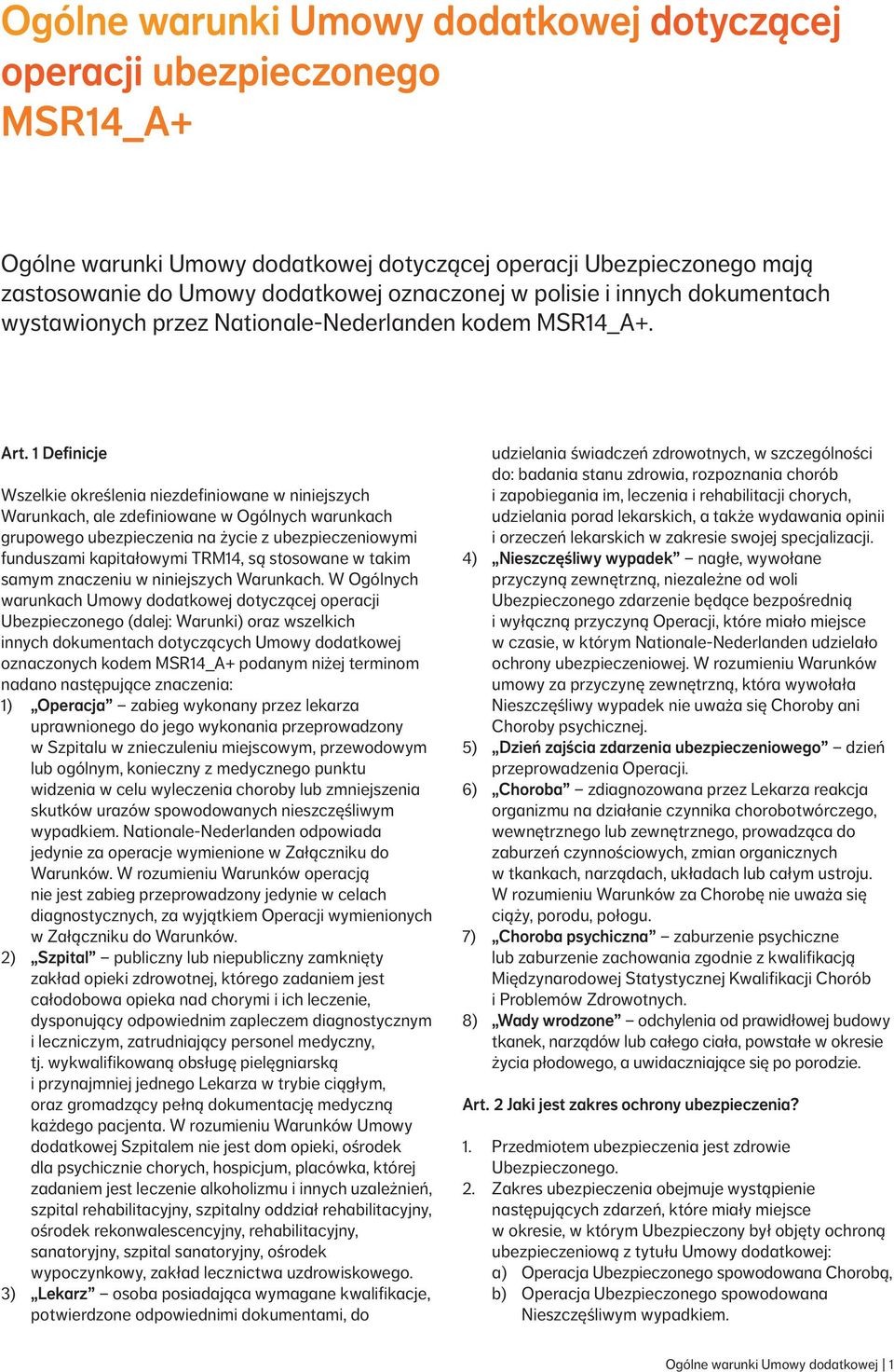 1 Definicje Wszelkie określenia niezdefiniowane w niniejszych Warunkach, ale zdefiniowane w Ogólnych warunkach grupowego ubezpieczenia na życie z ubezpieczeniowymi funduszami kapitałowymi TRM14, są