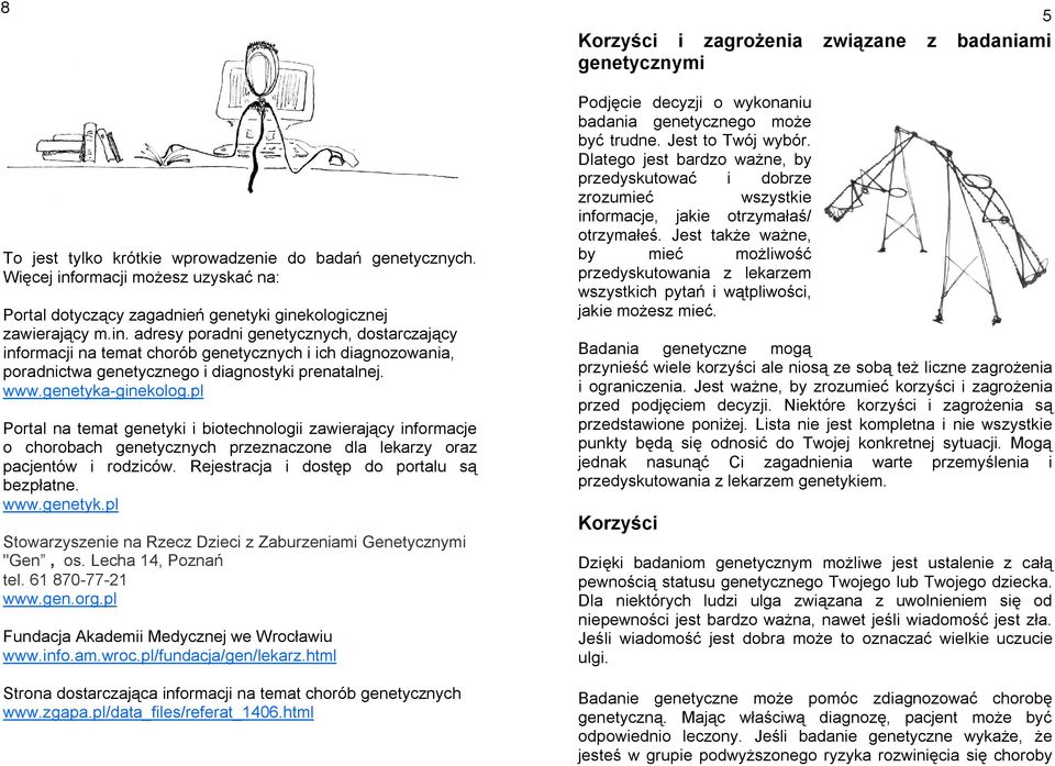 kologicznej zawierający m.in. adresy poradni genetycznych, dostarczający informacji na temat chorób genetycznych i ich diagnozowania, poradnictwa genetycznego i diagnostyki prenatalnej. www.