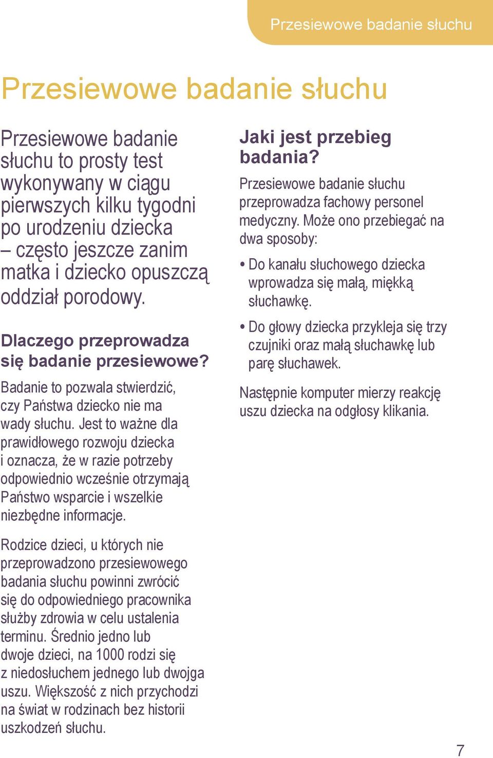 Jest to ważne dla prawidłowego rozwoju dziecka i oznacza, że w razie potrzeby odpowiednio wcześnie otrzymają Państwo wsparcie i wszelkie niezbędne informacje.