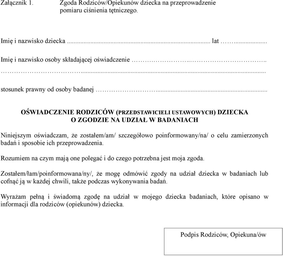 .. OŚWIADCZENIE RODZICÓW (PRZEDSTAWICIELI USTAWOWYCH) DZIECKA O ZGODZIE NA UDZIAŁ W BADANIACH Niniejszym oświadczam, że zostałem/am/ szczegółowo poinformowany/na/ o celu zamierzonych badań i sposobie