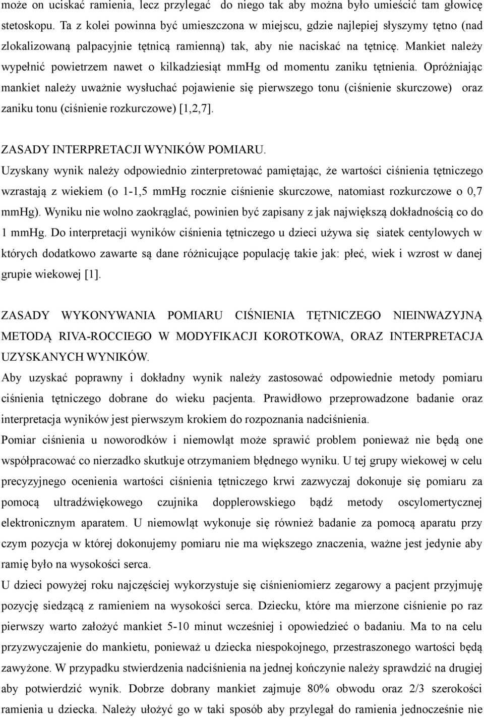 Mankiet należy wypełnić powietrzem nawet o kilkadziesiąt mmhg od momentu zaniku tętnienia.