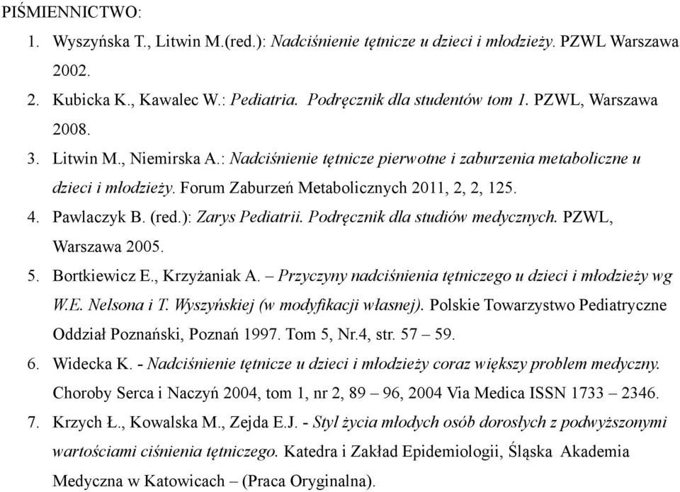 ): Zarys Pediatrii. Podręcznik dla studiów medycznych. PZWL, Warszawa 2005. 5. Bortkiewicz E., Krzyżaniak A. nadciśnienia tętniczego u dzieci i młodzieży wg W.E. Nelsona i T.