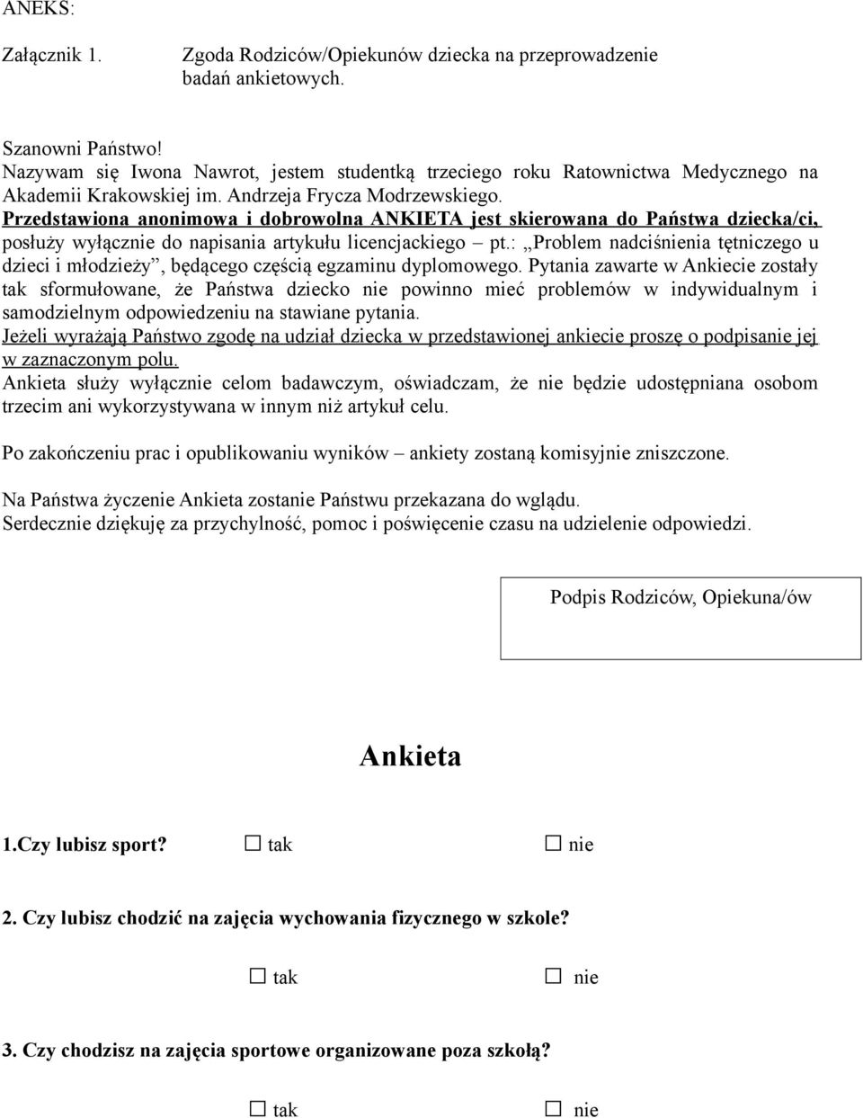 Przedstawiona anonimowa i dobrowolna ANKIETA jest skierowana do Państwa dziecka/ci, posłuży wyłącznie do napisania artykułu licencjackiego pt.